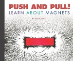 Push And Pull! Learn About Magnets (Science Definitions) - Julia Vogel