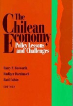 The Chilean Economy: Policy Lessons and Challenges - Barry P. Bosworth, Rudiger Dornbusch