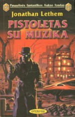 Pistoletas su muzika - Jonathan Lethem, Irmina Domeikienė