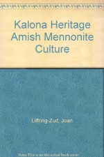 The Kalona Heritage: Amish and Mennonite Culture - Joan Liffring-Zug, John Zug