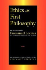 Ethics as First Philosophy: The Significance of Emmanuel Levinas for Philosophy, Literature and Religion - Adriaan T. Peperzak