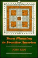 Town Planning in Frontier America - John W. Reps