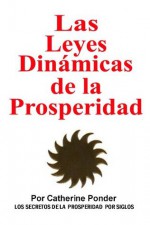 LAS LEYES DINAMICAS DE LA PROSPERIDAD - Catherine Ponder, EDICIONES LUICHI, LUIS ALFREDO PEREZ