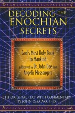 Decoding the Enochian Secrets: God's Most Holy Book to Mankind as Received by Dr. John Dee from Angelic Messengers - John Desalvo