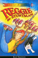 Reggie The Stuntman - Kate Shannon