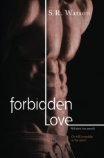 Forbidden Love (Forbidden Trilogy) - s. R. Watson, Vanessa Bridges, Sarah Hansen, Stacey Blake