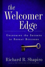 The Welcomer Edge: Unlocking the Secrets to Repeat Business - Richard R. Shapiro, Robert Spector