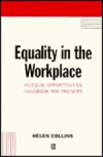 Equality in the Workplace: An Equal Opportunities Handbook for Trainers - Helen Collins