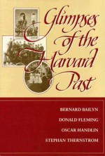 Glimpses of the Harvard Past - Bernard Bailyn, Oscar Handlin, Donald Fleming