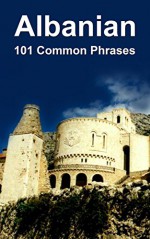 Albanian: 101 Common Phrases - Alex Castle