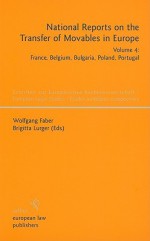 National Reports on the Transfer of Movables in Europe, Volume 4: France, Belgium, Bulgaria, Poland, Portugal - Wolfgang Faber, Brigitta Lurger