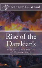 Rise of the Darekians: Book One : The Chronicles of Elemental Magic - Andrew G. Wood