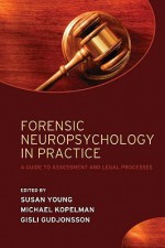 Forensic Neuropsychology in Practice: A guide to assessment and legal processes - Susan Young, Michael Kopelman, Gisli H. Gudjonsson