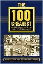 The 100 Greatest Baseball Players of the 20th Century Ranked - Mark McGuire, Michael Sean Gormley