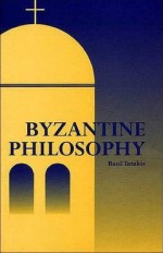 Byzantine Philosophy - Basil N. Tatakis, Nicholas J. Moutafakis