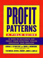 Profit Patterns: A Field Guide - Adrian Slywotzky, David J. Morrison