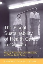 The Fiscal Sustainability of Health Care in Canada: The Romanow Papers, Volume 1 - Tom McIntosh