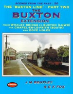 The Buxton Line: The Buxton Extension - Whaley Bridge to Buxton (Scenes from the Past) - Michael Bentley, Gregory Fox