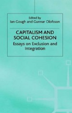 Capitalism and Social Cohesion: Essays on Exclusion and Integration - Gunnar Olofsson, Ian Gough