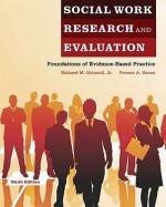 Social Work Research and Evaluation: Foundations of Evidence-Based Practice - Richard M. Grinnell Jr., Yvonne A. Unrau