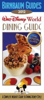 Birnbaum's Walt Disney World Dining Guide 2012 - Birnbaum travel guides, , Birnbaum travel guides, 