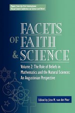 Facets of Faith and Science: Vol. II: The Role of Beliefs in Mathematics and the Natural Sciences - Van Der Meer