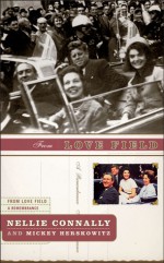 From Love Field: Our Final Hours With President John F. Kennedy - Nellie Connally, Mickey Herskowitz