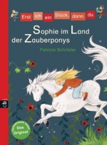 Erst ich ein Stück, dann du - Sophie im Land der Zauberponys: Band 15 (German Edition) - Patricia Schröder, Silke Voigt