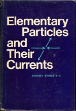 Elementary Particles and Their Currents - Jeremy Bernstein