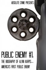 Public Enemy #1: The Biography of Alvin Karpis--America's First Public Enemy - John Fleury