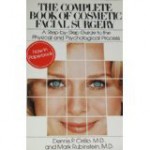 The Complete Book of Cosmetic Facial Surgery: A Step-By Step Guide to the Physical and Psychological Experience, by a Plastic Surgeon and a Psychiatri - Dennis P. Cirillo, Mark Rubinstein