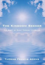 The Kingdom Seeker: The Diary of Saint Thomas the Divine - Thomas Adams