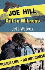 Joe Hill: Kill to Witness - Jeff Wilcox