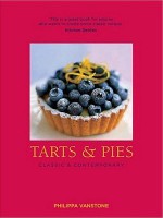 Tarts & Pies: Classic & Contemporary - Philippa Vanstone