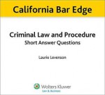 California Bar Edge: California Criminal Law and Procedure Short Answer Questions for the Bar Exam - Laurie L. Levenson