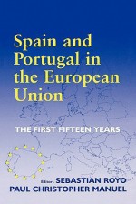 Spain and Portugal in the European Union: The First Fifteen Years - Sebastian Royo, Paul Christopher Manuel