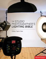 The Studio Photographer's Lighting Bible - Calvey Taylor-Haw