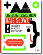 Daję słowo. Wędrówki po języku i literaturze - Grzegorz Leszczyński