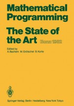 Mathematical Programming the State of the Art: Bonn 1982 - A. Bachem, M. Gr Tschel, Bernhard Korte