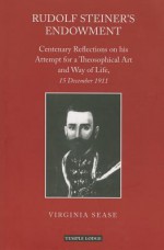 Rudolf Steiner's Endowment: Centenary Reflections on His Attempt for a Theosophical Art and Way of Life, 15 December 1911 - Virginia Sease