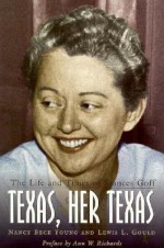 Texas, Her Texas: The Life and Times of Frances Goff - Nancy Beck Young, Lewis L. Gould, Ann Richards