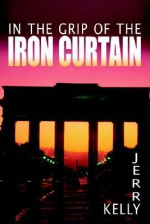 In the Grip of the Iron Curtain - Jerry Kelly