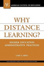 Why Distance Learning?: Higher Education Administrative Practices - Gary A. Berg, Jack H. Schuster