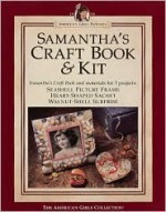 Samantha's Craft Book & Kit (American Girls Pastimes) - Rebecca Sample Bernstein, Luann Roberts-Smith, Geri Strigenz Bourget, Mark Salisbury