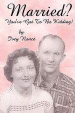 Married? You've Got to Be Kidding! - Ivey Nance