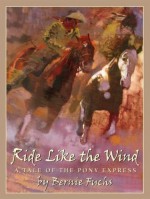 Ride Like the Wind: A Tale of the Pony Express - Bernie Fuchs