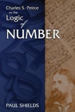 Charles S. Peirce on the Logic of Number - Paul Shields