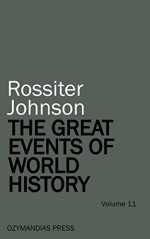 The Great Events of World History - Volume 11 - Rossiter Johnson