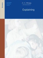 Explaining in the Secondary School (Successful Teaching Series) - Dr George A. Brown, Prof E.C. Wragg