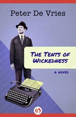 The Tents of Wickedness: A Novel - Peter De Vries